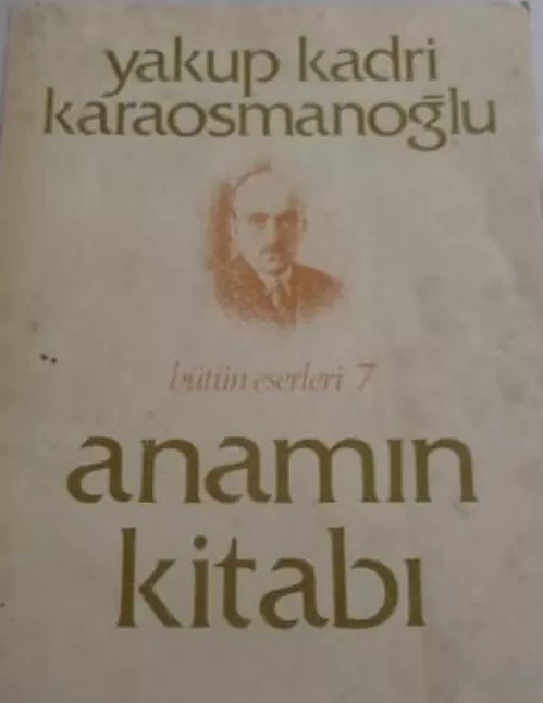 Anamın Kitabı Eser Özeti | Yakup Kadri Karaosmanoğlu