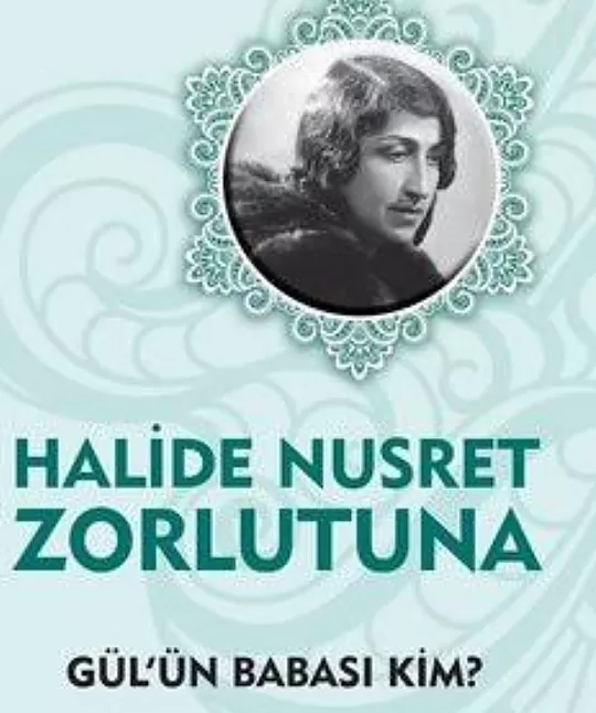 Gül’ün Babası Kim Roman Özeti | Halide Nusret Zorlutuna