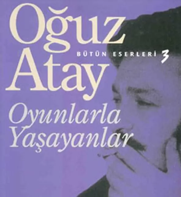 Oyunlarla Yaşayanlar Eser Özeti | Oğuz Atay