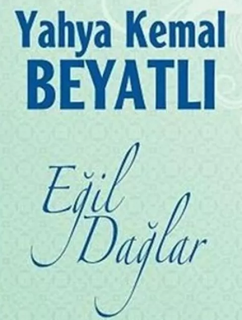 Eğil Dağlar Kitap Özeti | Yahya Kemal Beyatlı