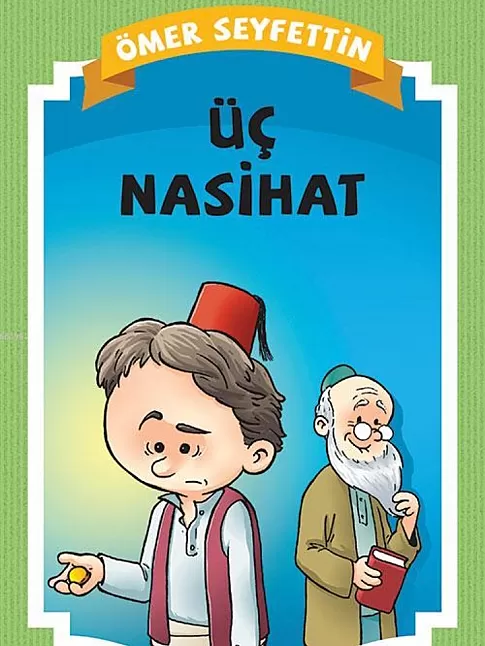 Üç Nasihat Hikaye Özeti | Ömer Seyfettin