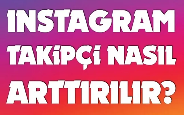 Instagram Beğenilerini ve Takipçilerini Artırmanın En İyi 5 Yolu