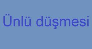 Ünlü Düşmesi Nedir? Ünlü Düşmesi Konu Anlatımı Ve Örnekleri