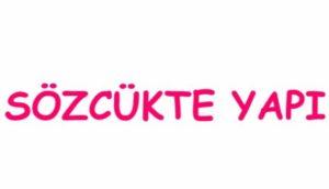 Sözcükte Yapı Nedir? Örnekler İle Sözcük Yapısı Konu Anlatımı