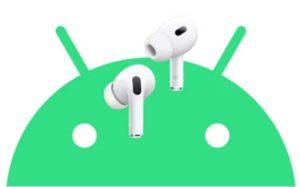 AirPods Pro 2'yi Android Telefonla Kullanabilir misiniz?
