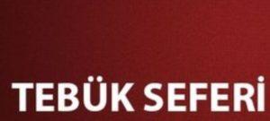 Tebük Seferi Nedir?Tebük Seferi Hakkında Bilgi