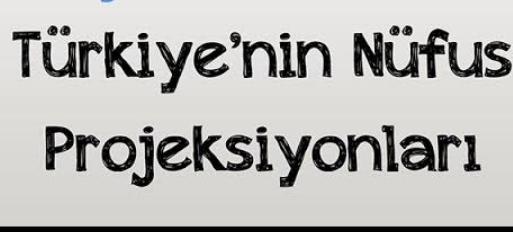 Türkiye'nin nüfus projeksiyonları Nedir?