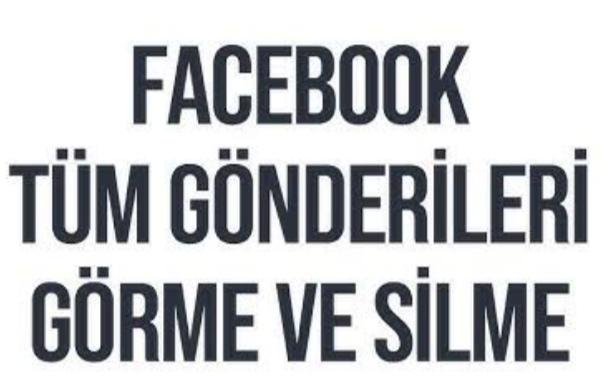 Eski Facebook gönderilerini toplu olarak silme nasıl yapılır?