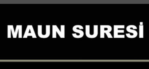 Maun Suresi Arapça Yazılışı, Anlamı, Meali, Tefsiri ve Türkçe Okunuşu Nedir?
